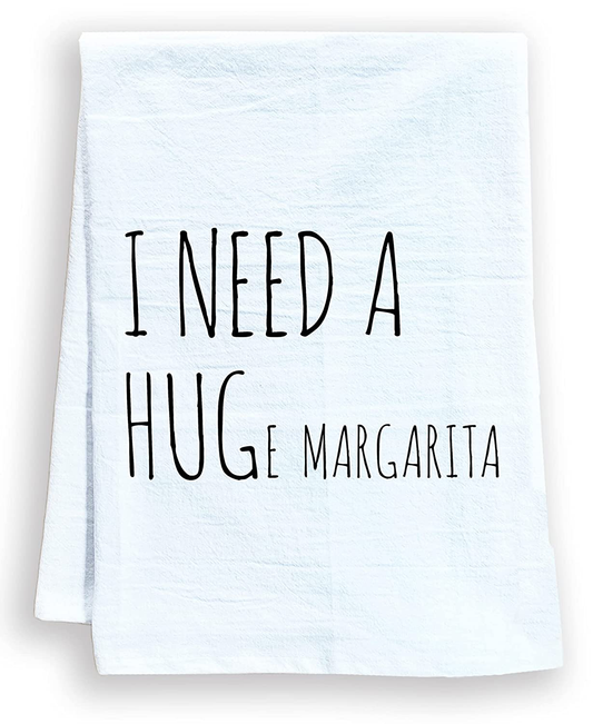 Funny Kitchen Towel, I Need a Huge Margarita, Flour Sack Dish Towel, Sweet Housewarming Gift, White
