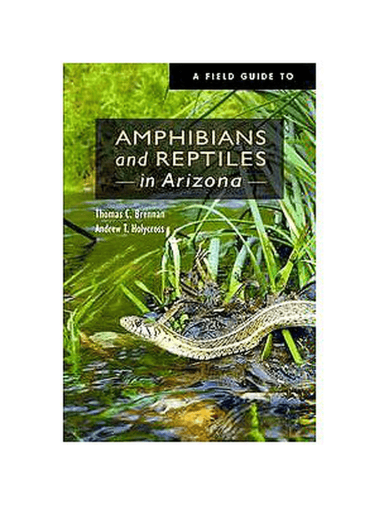 A Field Guide to Amphibians and Reptiles in Arizona