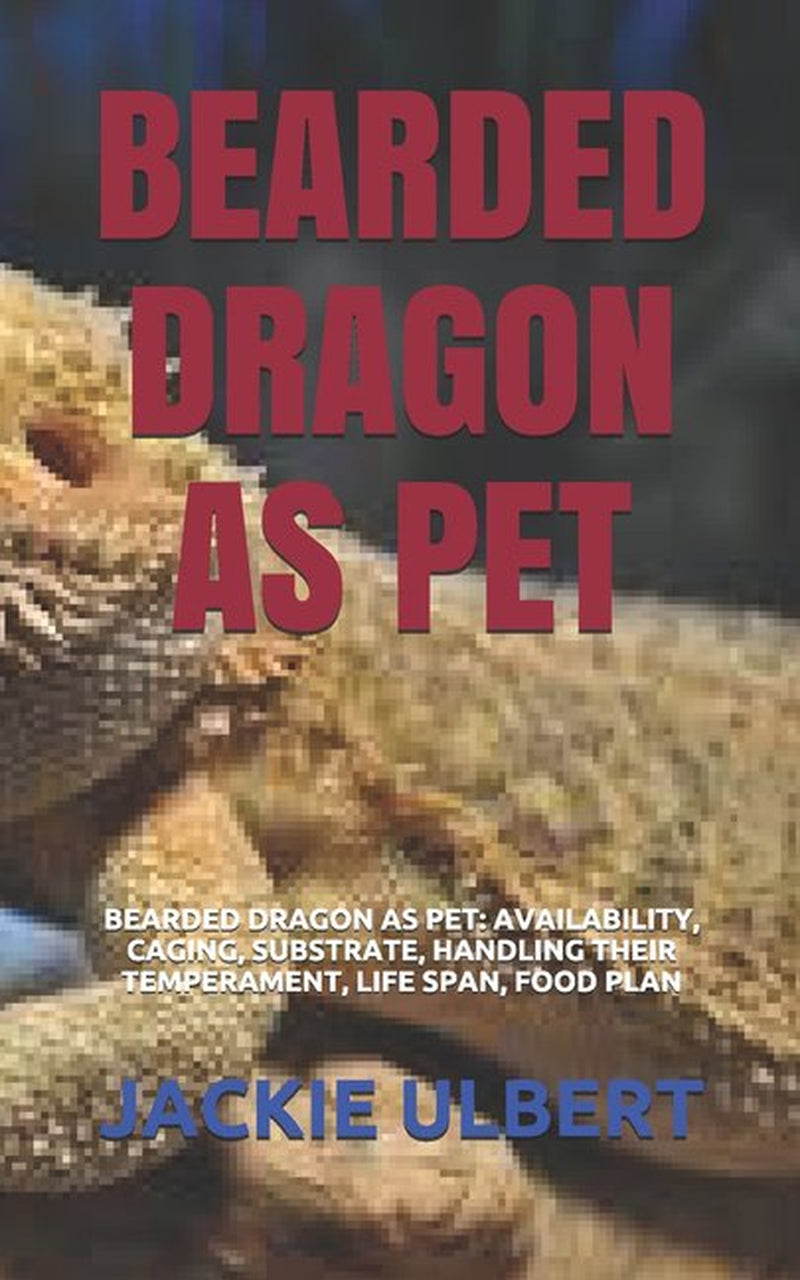 Bearded Dragon as Pet : Bearded Dragon as Pet: Availability, Caging, Substrate, Handling Their Temperament, Life Span, Food Plan (Paperback) Animals & Pet Supplies > Pet Supplies > Reptile & Amphibian Supplies > Reptile & Amphibian Substrates Jackie Ulbert   